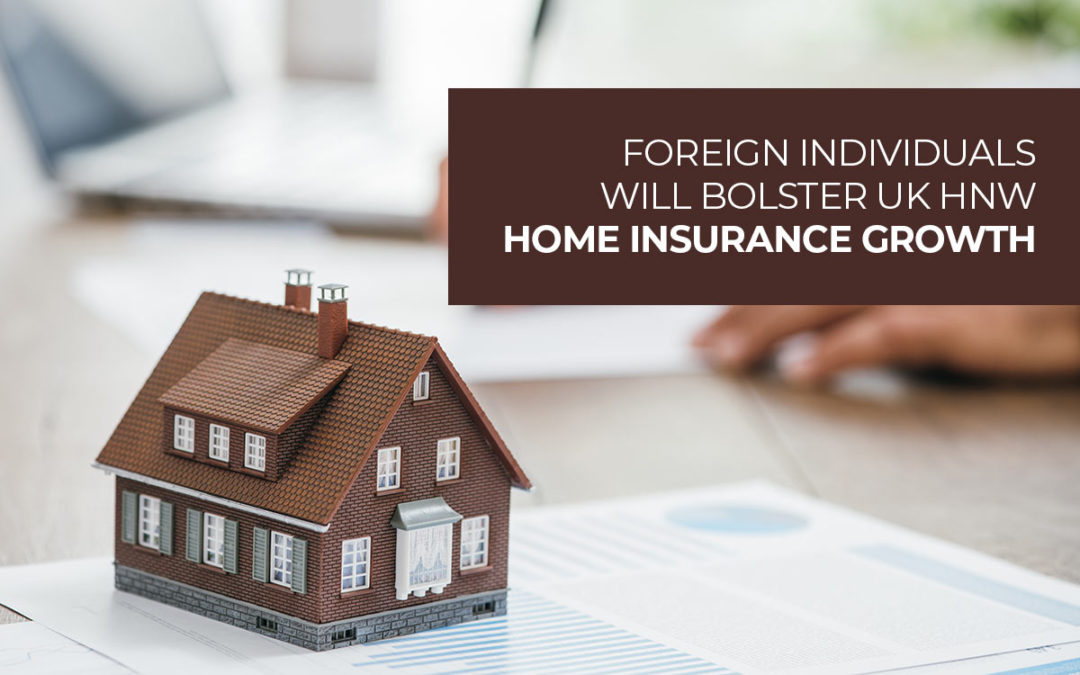 Foreign individuals will bolster UK HNW home insurance growth