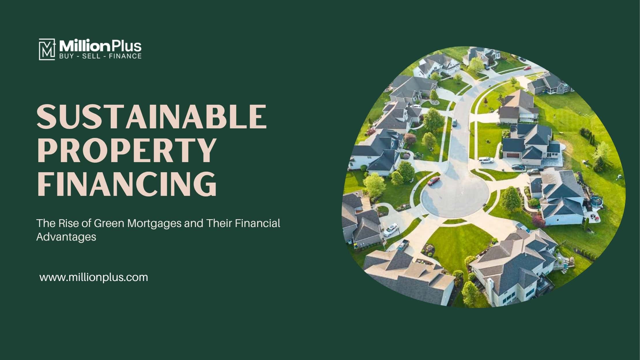 Sustainable Property Financing: The Rise of Green Mortgages and Their Financial Advantages