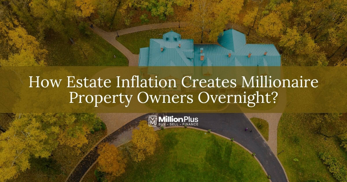 How Estate Inflation Creates Millionaire Property Owners Overnight?