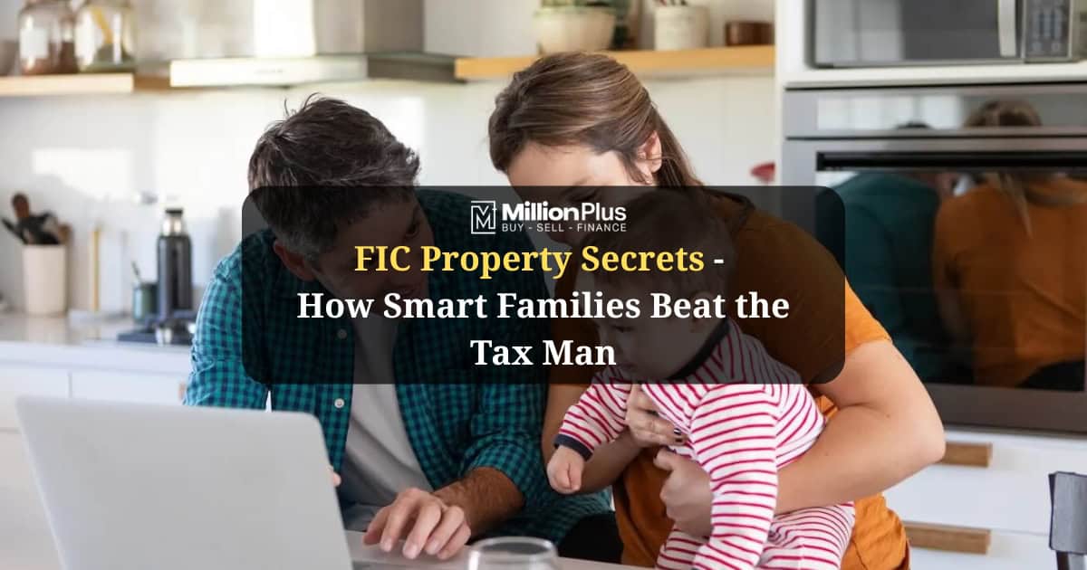 FIC Property Secrets: How Smart Families Beat the Tax Man
