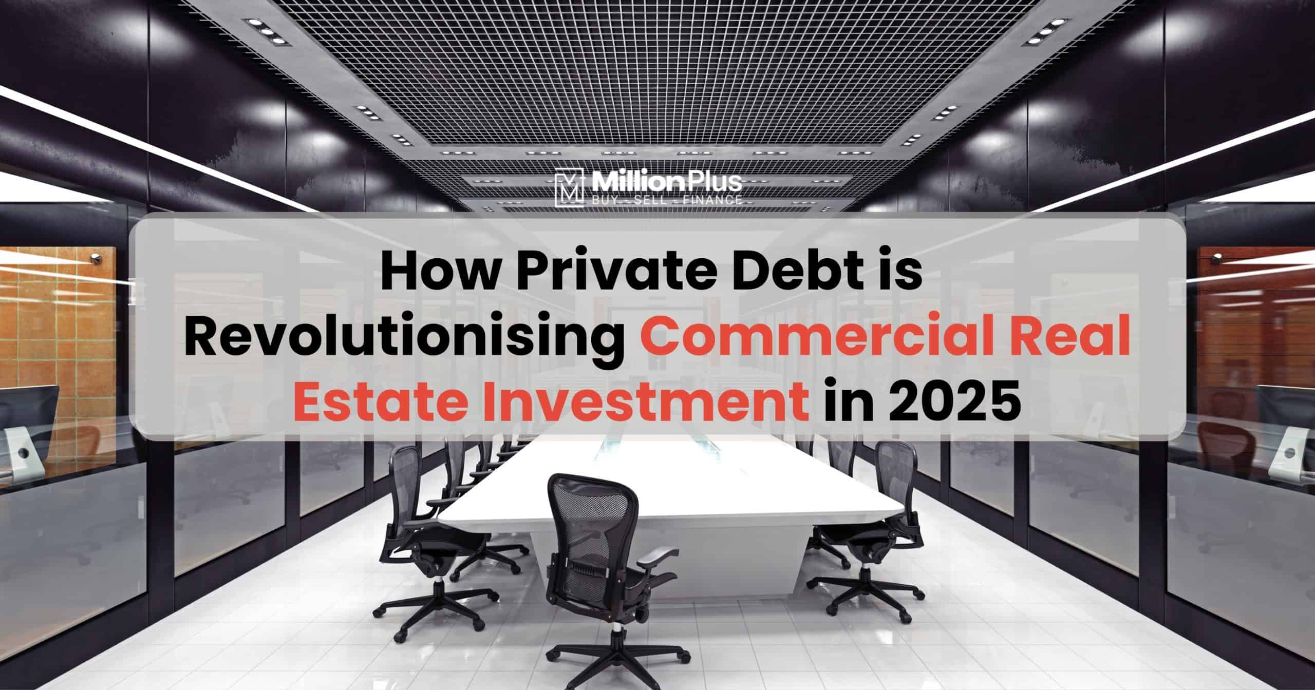 How Private Debt is Revolutionising Commercial Real Estate Investment in 2025