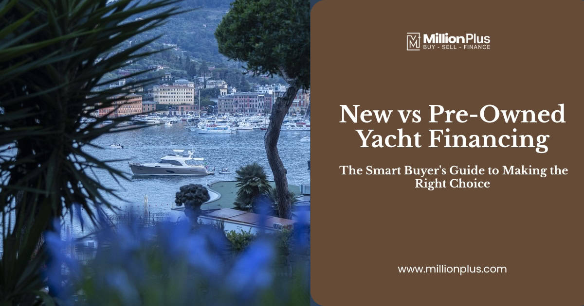 New vs Pre-Owned Yacht Financing: The Smart Buyer’s Guide to Making the Right Choice